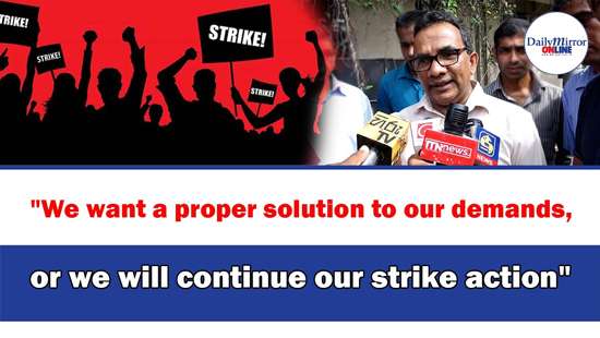’’We want a proper solution to our demands, or we will continue our strike action’’