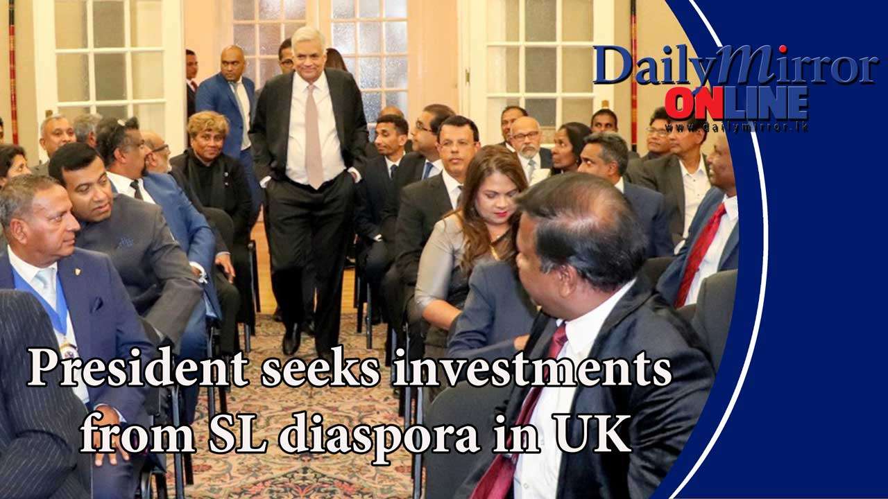 President seeks investments from SL diaspora in UK