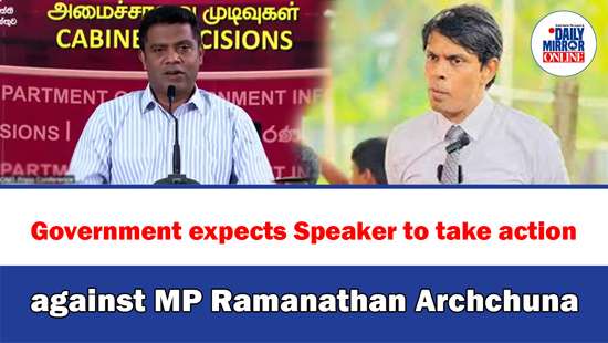 Government expects Speaker to take action against MP Ramanathan Archchuna