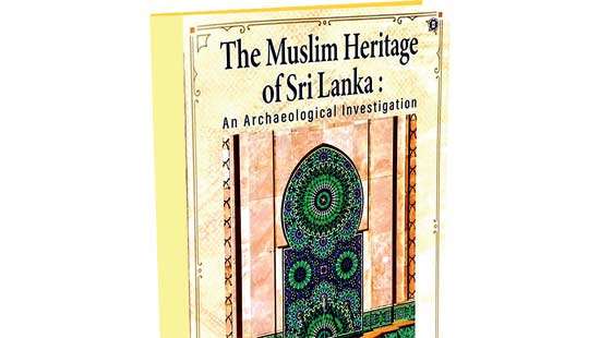 ‘The Muslim Heritage of Sri Lanka’ A ground-breaking study on Sri Lankan Muslims, life and times