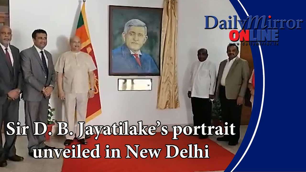 Sir D. B. Jayatilake’s portrait unveiled in New Delhi