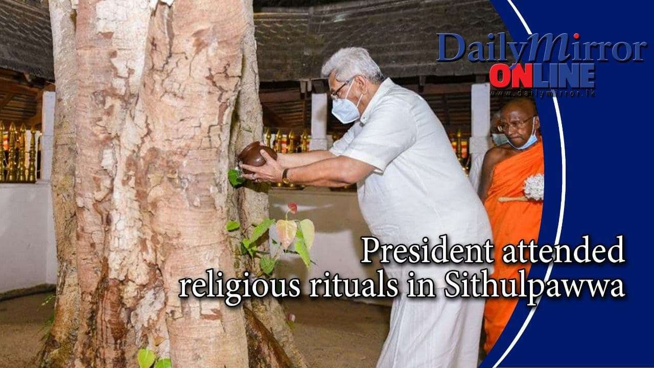 President attended religious rituals in Sithulpawwa