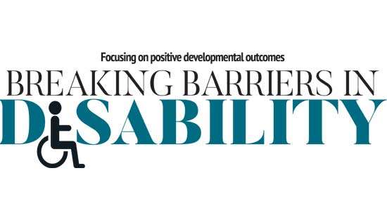 Focusing on positive developmental outcomes Breaking barriers in  disability