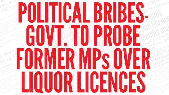 Political bribes- Govt. to probe former MPs over liquor licences