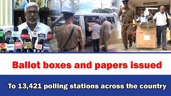 Ballot boxes and papers issued To 13,421 polling stations across the country