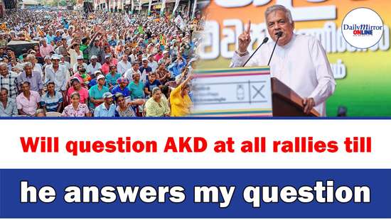 Will question AKD at all rallies till he answers my question: Ranil