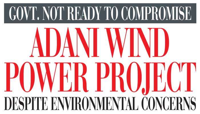 Govt. not ready to compromise Adani wind power project despite environmental concerns