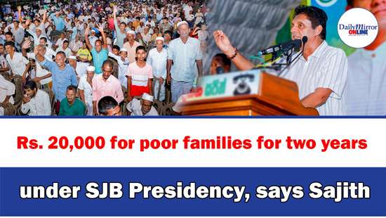 Rs. 20,000 for poor families for two years under SJB Presidency, says Sajith