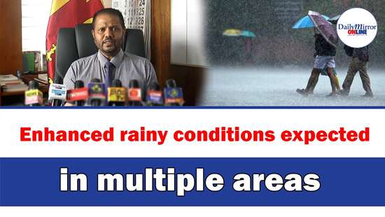 Enhanced rainy conditions expected in multiple areas