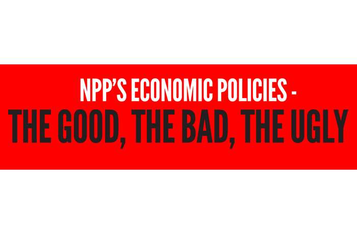 NPP’s economic policies -  the good, the bad, the ugly