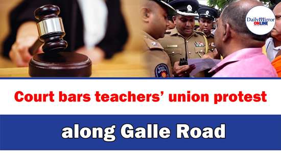 Court bars teachers’ union protest along Galle Road