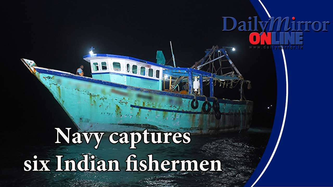 Navy captures six Indian fishermen