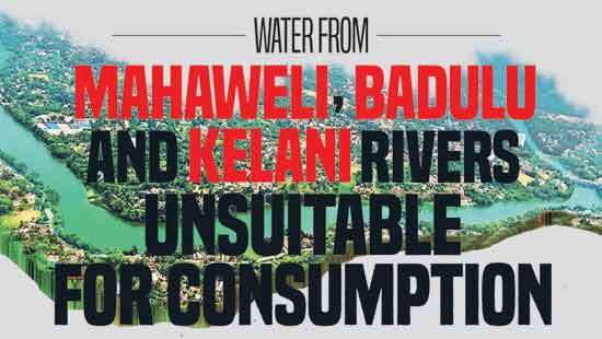 Water from Mahaweli, Badulu and Kelani rivers unsuitable for consumption