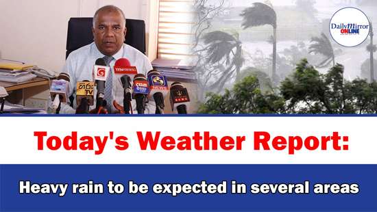 Today’s Weather Report: Heavy rain to be expected in several areas