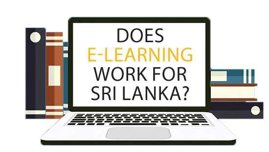 Does  E-learning work for  Sri Lanka?