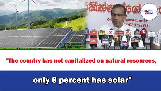 ’’The country has not capitalized on natural resources, only 8 percent has solar’’