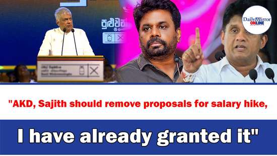 ’’AKD, Sajith should remove proposals for salary hike,I have already granted it’’