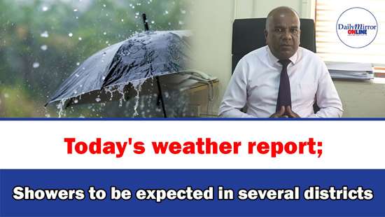 Today’s weather report; Showers to be expected in several districts