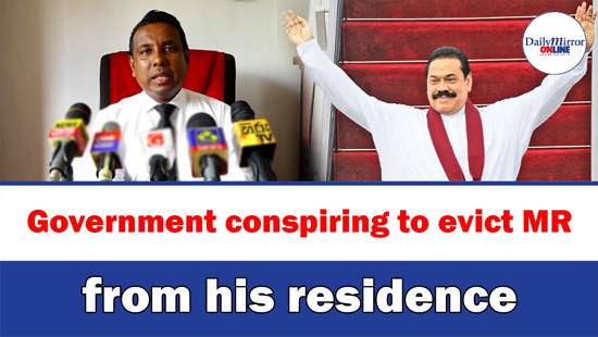 Government conspiring to evict MR from his residence: Dolawatte