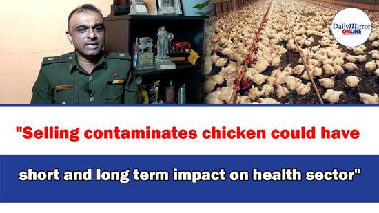 ’’Selling contaminates chicken could have short and long term impact on health sector’’