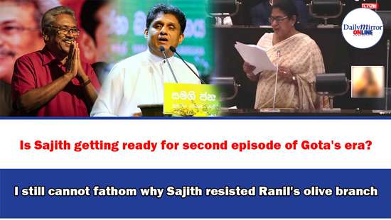 Is Sajith getting ready for second episode of Gota’s era? I still cannot fathom why Sajith........