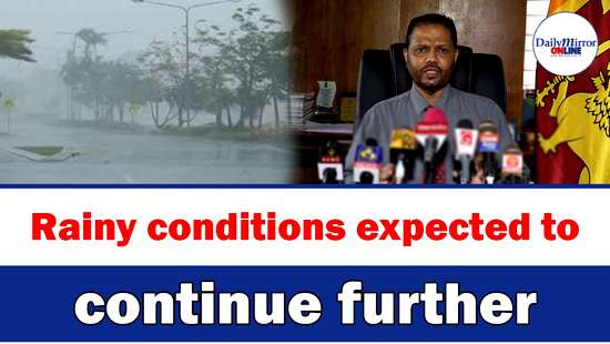 Rainy conditions expected to continue further