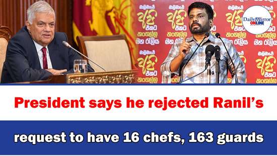 President says he rejected Ranil’s request to have 16 chefs, 163 guards