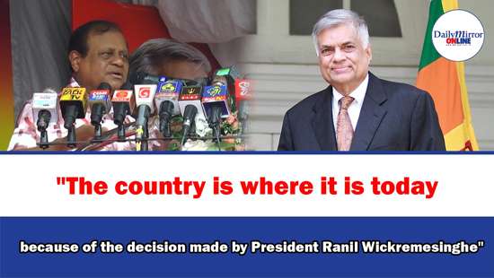 ’’The country is where it is today because of the decision made by President Ranil Wickremesinghe’’