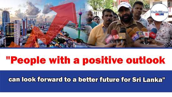 ’’People with a positive outlook can look forward to a better future for Sri Lanka’’