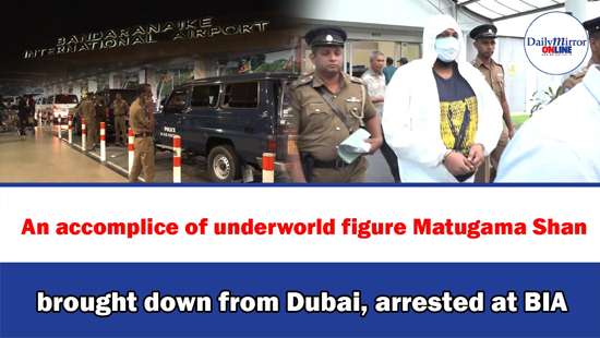 An accomplice of underworld figure Matugama Shan brought down from Dubai, arrested at BIA