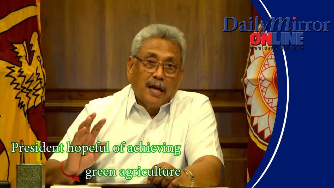 President hopeful of achieving green agriculture