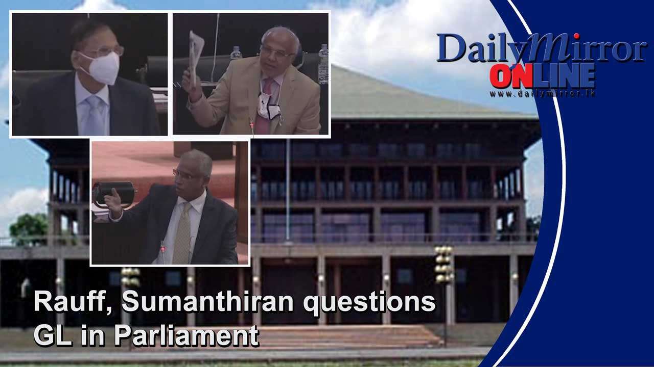 Rauff, Sumanthiran questions GL in Parliament