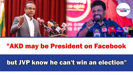 ’’AKD may be President on Facebook but JVP know he can’t win an election’’