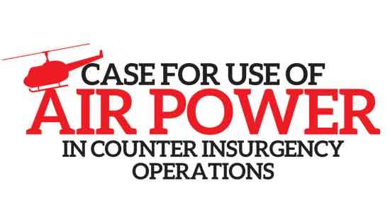 Case for use of  air power in counter insurgency operations