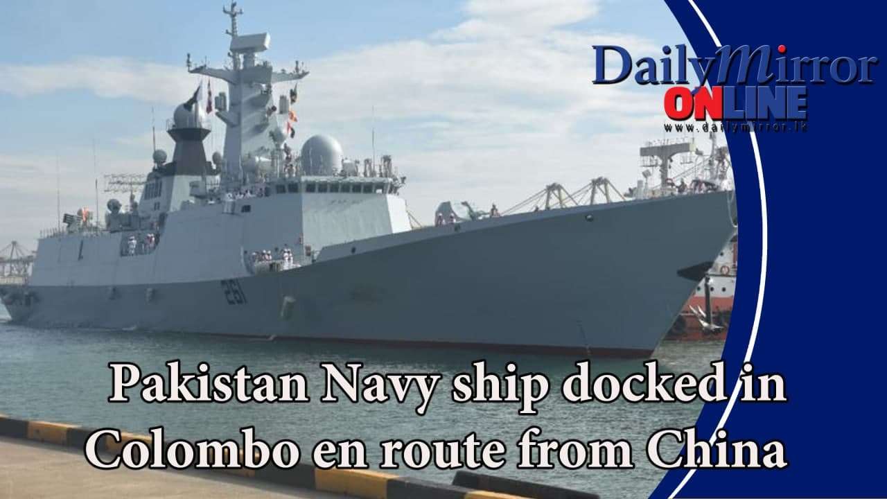 Pakistan Navy ship docked in Colombo en route from China