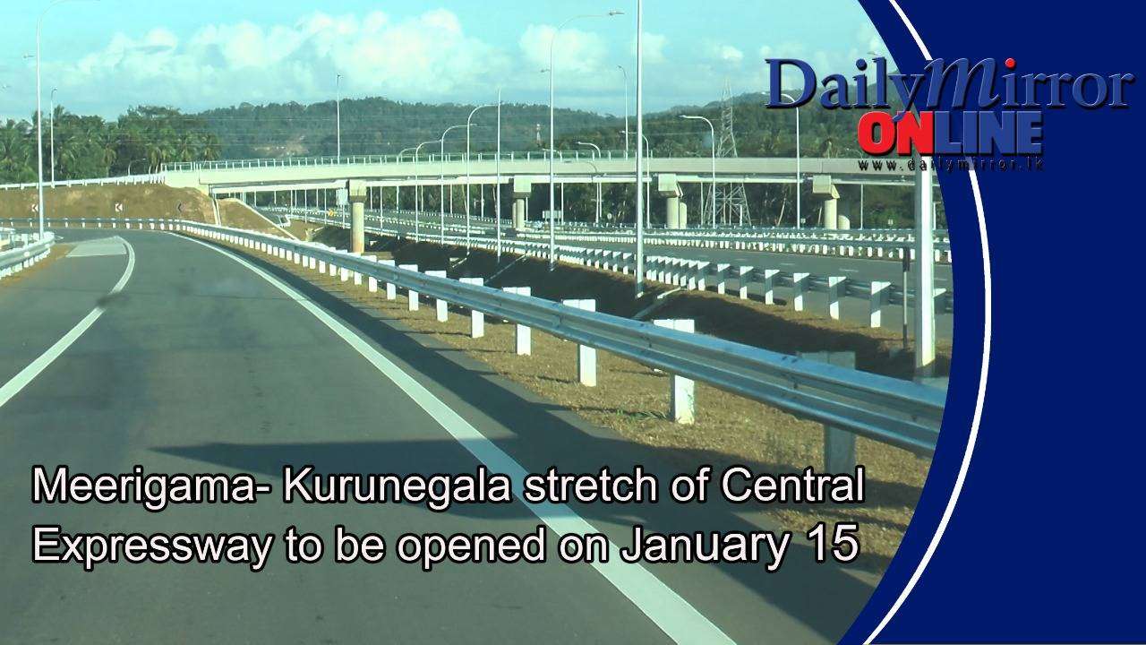 Meerigama- Kurunegala stretch of Central Expressway to be opened on January 15