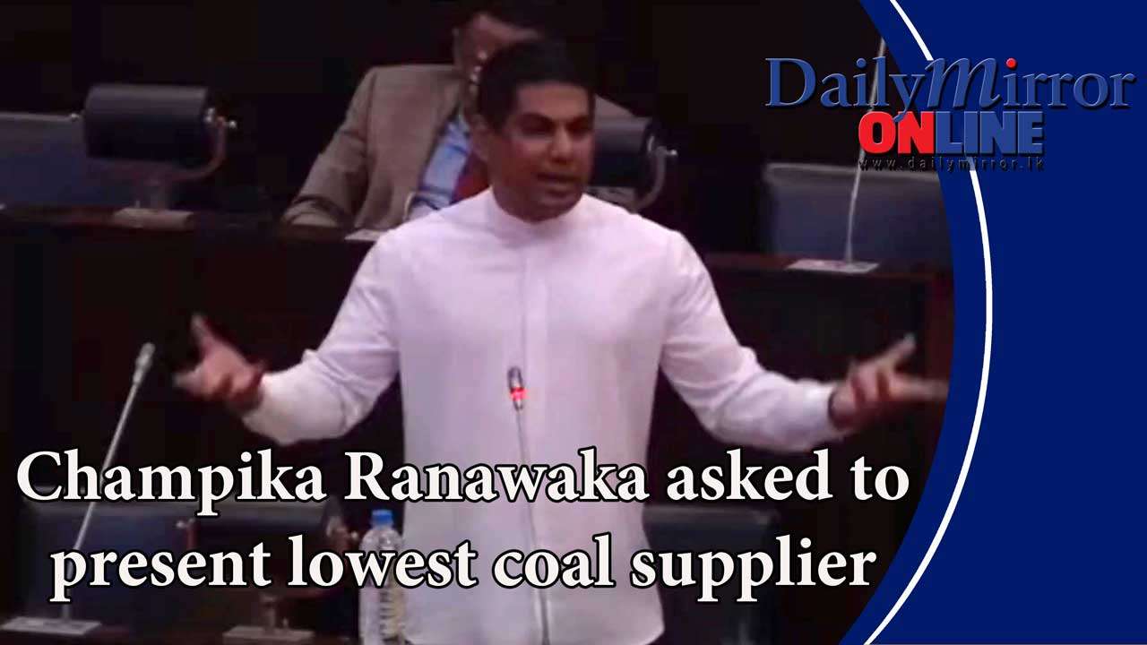 Champika Ranawaka asked to present lowest coal supplier