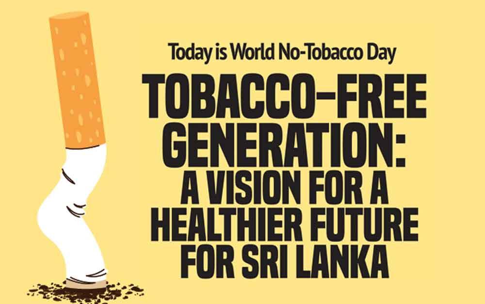tobacco free generation Today is World No-Tobacco Day Tobacco-Free Generation: A Vision for a  Healthier Future for Sri Lanka - News Features
