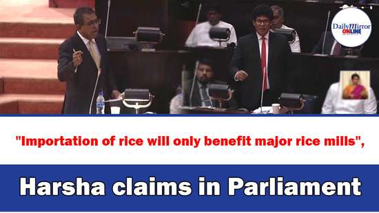 ’’Importation of rice will only benefit major rice mills’’,Harsha claims in Parliament