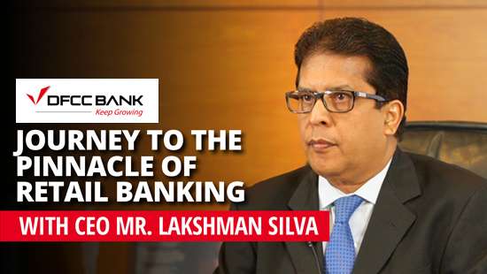 ’’DFCC Bank’s Journey to the Pinnacle of Retail Banking’’ with CEO Mr. Lakshman Silva