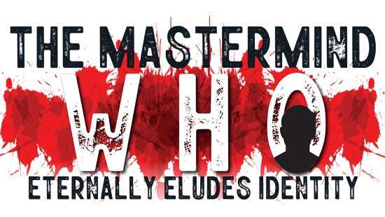 The mastermind who eternally eludes identity