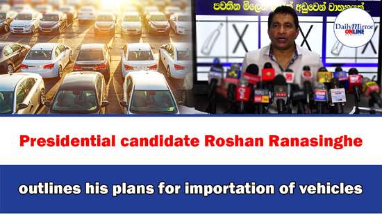 Presidential candidate Roshan Ranasinghe outlines his plans for importation of vehicles