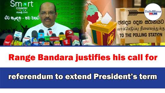 Range Bandara justifies his call for referendum to extend President’s term