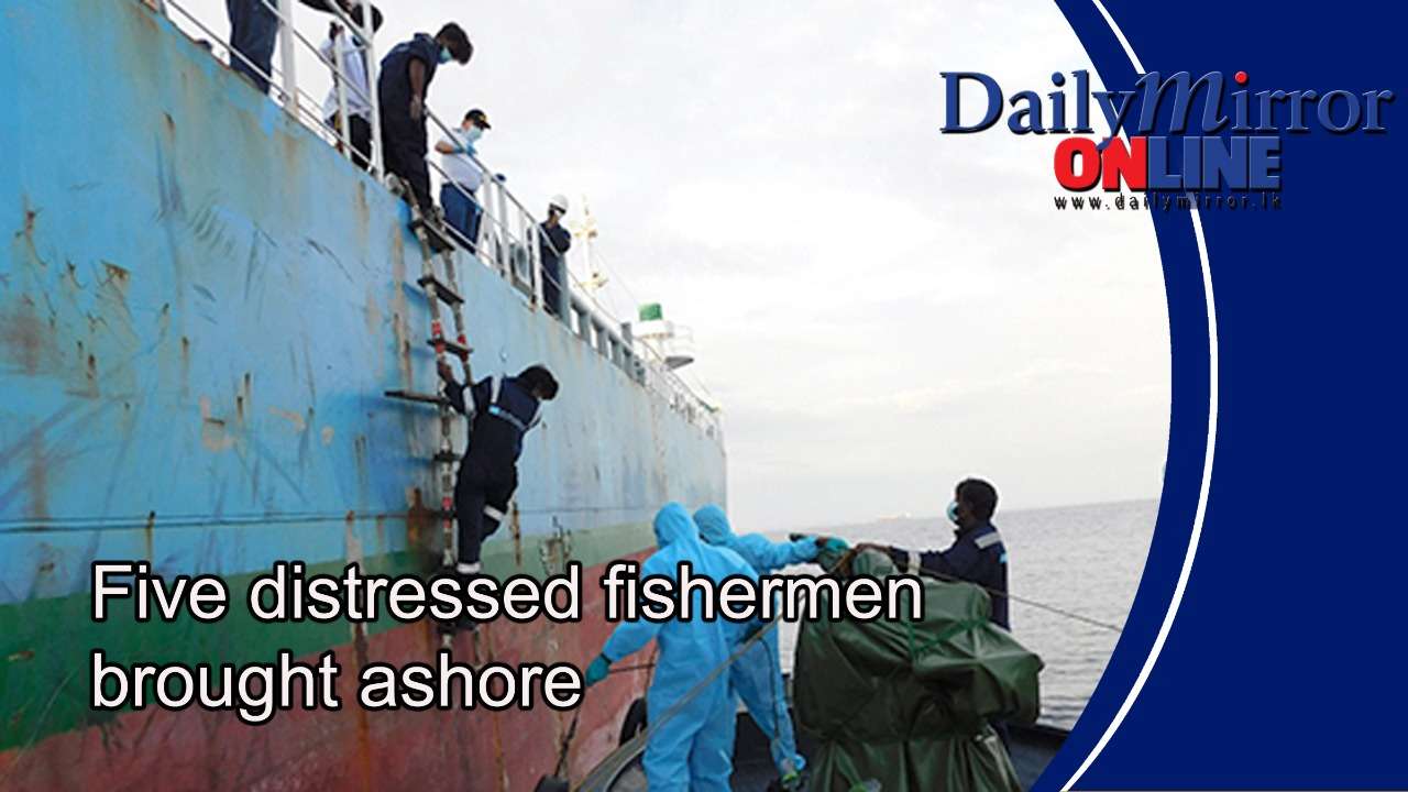 Five distressed fishermen brought ashore