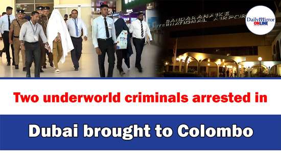 Two underworld criminals arrested in Dubai brought to Colombo