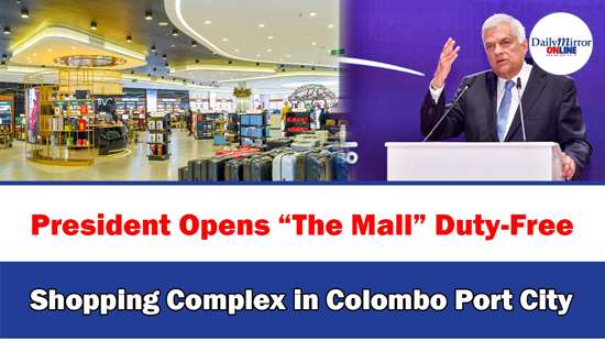 President Opens “The Mall” Duty-Free Shopping Complex in Colombo Port City