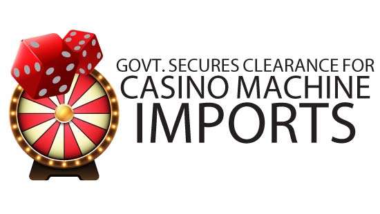 Govt. secures clearance for  casino machine imports
