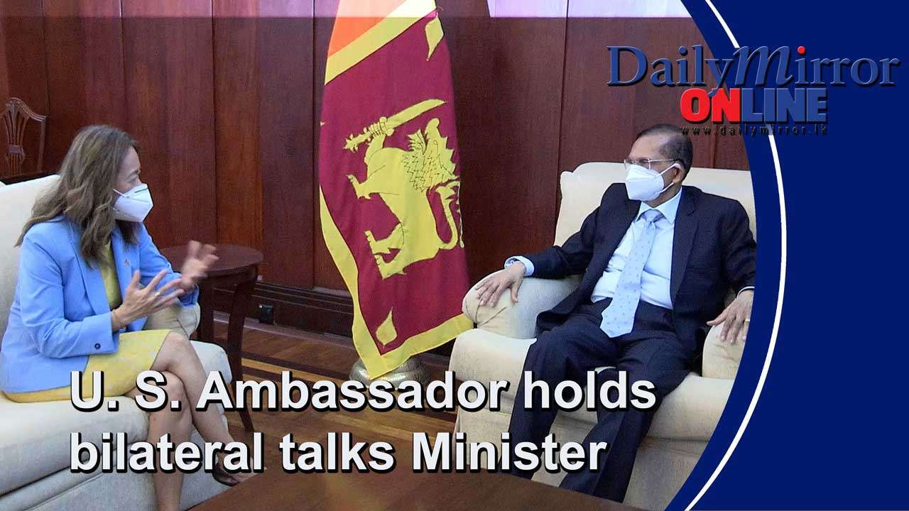 U. S. Ambassador holds bilateral talks with Minister