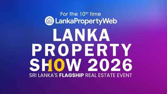 Capitalizing on the Real Estate Expansion: Lanka Property Show 2026 Sets the Stage for Sri Lanka’s Next Era of Growth