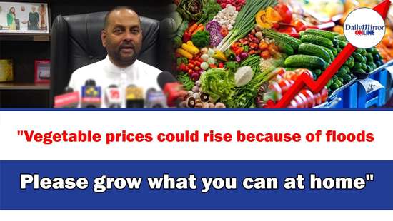 ’’Vegetable prices could rise because of floods,Please grow what you can at home’’